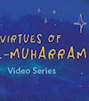 Video Series: Muharram, The Sacred Month of Allah